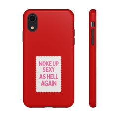 Woke Up Sexy As Hell Again – Phone Case