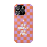 Be Brave, Be You - Phone Case
