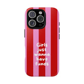 Girls Just Wanna Have Funds – Phone Case
