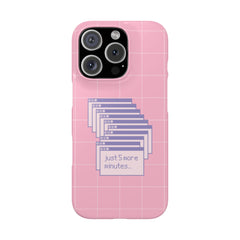 Just 5 More Minutes - Phone Case